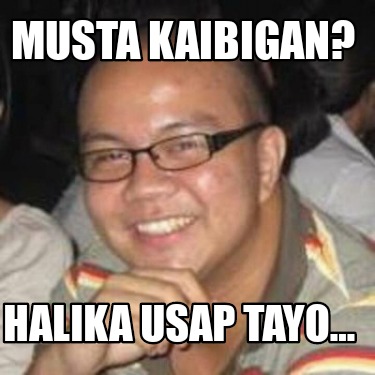 Meme Creator - Funny Musta kaibigan? Halika usap tayo… Meme Generator ...