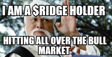 i-am-a-ridge-holder-hitting-all-over-the-bull-market