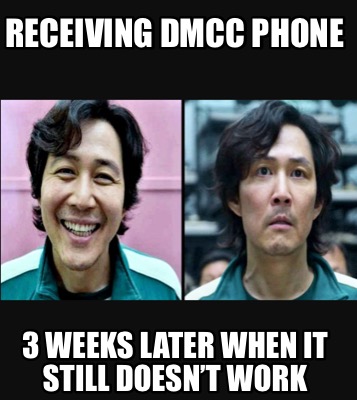 Meme Creator - Funny Receiving DMCC phone 3 weeks later when it still ...