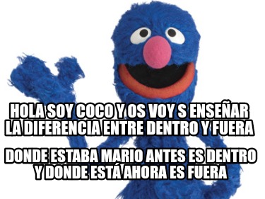 hola-soy-coco-y-os-voy-s-ensear-la-diferencia-entre-dentro-y-fuera-donde-estaba-