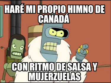 Meme Creator Funny Haré mi propio himno de Canadá Con ritmo de salsa