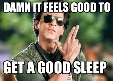 damn-it-feels-good-to-get-a-good-sleep