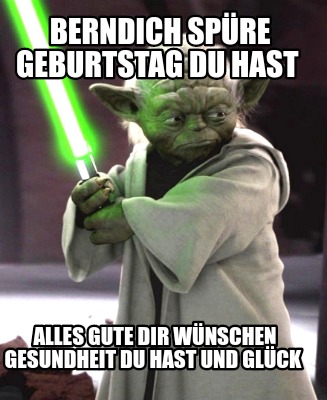 Meme Creator Funny Berndich Sp Re Geburtstag Du Hast Alles Gute Dir