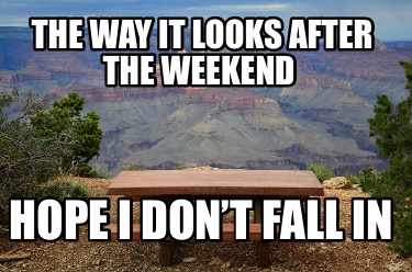 the-way-it-looks-after-the-weekend-hope-i-dont-fall-in