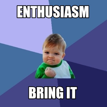 Meme Creator - Funny Enthusiasm Bring it Meme Generator at MemeCreator.org!