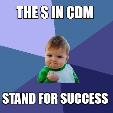 Meme Creator - Funny The S in CDM Stand for success Meme Generator at ...