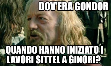 Meme Creator Funny Dov Era Gondor Quando Hanno Iniziato I Lavori