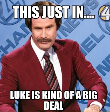 Meme Creator - Funny This just in.... Luke is kind of a big deal Meme ...