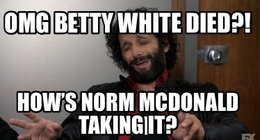 omg-betty-white-died-hows-norm-mcdonald-taking-it