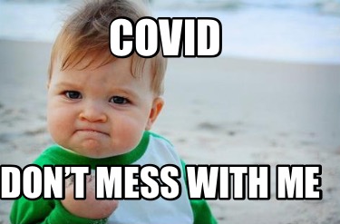 Meme Creator - Funny Covid Don’t mess with me Meme Generator at ...