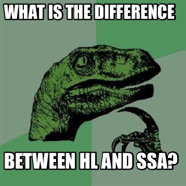 Meme Creator - Funny What is the difference Between HL and SSA? Meme ...