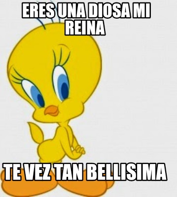 Meme Creator Funny Eres Una Diosa Mi Reina Te Vez Tan Bellisima Meme Generator At Memecreator Org