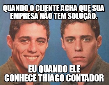 Meme Creator Funny Quando O Cliente Acha Que Sua Empresa N O Tem