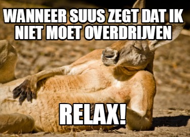 Meme Creator Funny Wanneer Suus Zegt Dat Ik Niet Moet Overdrijven