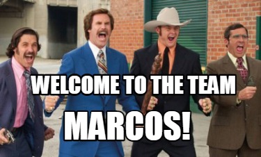 Meme Creator - Funny Welcome to the team Marcos! Meme Generator at ...