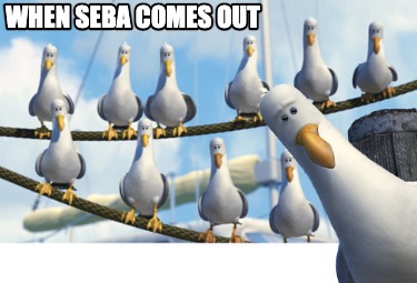 Meme Creator - Funny when seba comes out Meme Generator at MemeCreator.org!