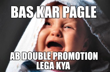 bas-kar-pagle-ab-double-promotion-lega-kya