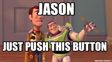 Meme Creator Funny Jason Just Push This Button Meme Generator At Memecreator Org