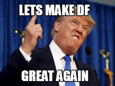 Meme Creator - Funny Lets make DF Great again Meme Generator at ...