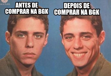 Meme Creator Funny Antes De Comprar Na Bgk Depois De Comprar Na Bgk Meme Generator At