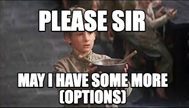 Meme Creator - Funny Please Sir May I have some more (options) Meme ...