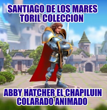 santiago-de-los-mares-toril-coleccion-abby-hatcher-el-chapiluin-colarado-animado1996