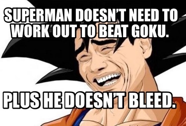 superman-doesnt-need-to-work-out-to-beat-goku.-plus-he-doesnt-bleed