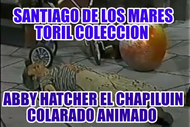 santiago-de-los-mares-toril-coleccion-abby-hatcher-el-chapiluin-colarado-animado978