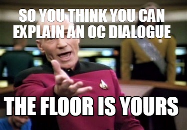 Meme Creator Funny So You Think You Can Explain An Oc Dialogue The Floor Is Yours Meme Generator At Memecreator Org