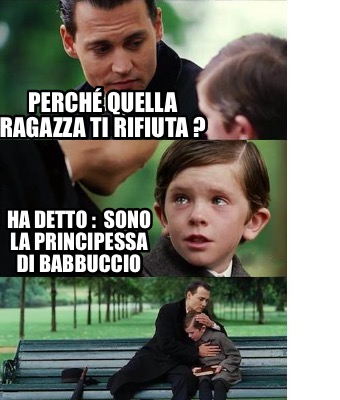 Meme Creator Funny Perch Quella Ragazza Ti Rifiuta Ha Detto Sono