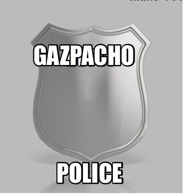 gazpacho-police