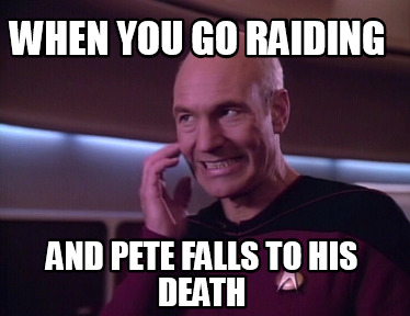 when-you-go-raiding-and-pete-falls-to-his-death