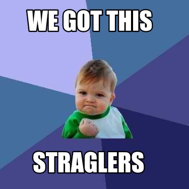 Meme Creator - Funny We got this Straglers Meme Generator at ...