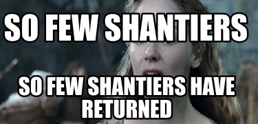 so-few-shantiers-so-few-shantiers-have-returned