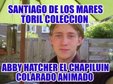 santiago-de-los-mares-toril-coleccion-abby-hatcher-el-chapiluin-colarado-animado5451