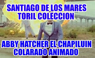 santiago-de-los-mares-toril-coleccion-abby-hatcher-el-chapiluin-colarado-animado1906