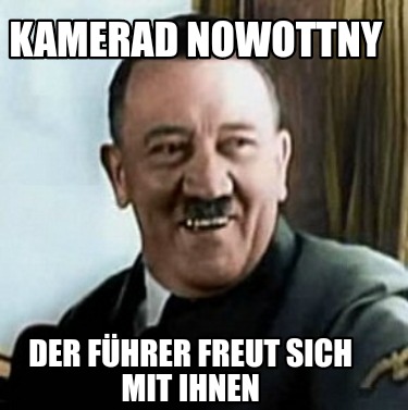 Meme Creator - Funny Kamerad Nowottny Der Führer freut sich mit ihnen ...