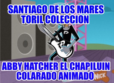 santiago-de-los-mares-toril-coleccion-abby-hatcher-el-chapiluin-colarado-animado9543