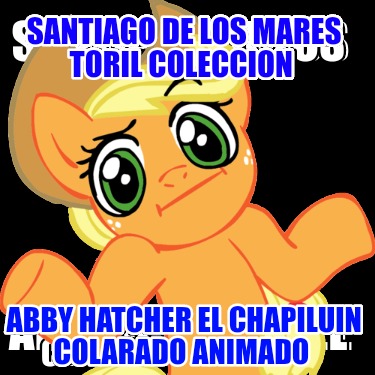 santiago-de-los-mares-toril-coleccion-abby-hatcher-el-chapiluin-colarado-animado9166