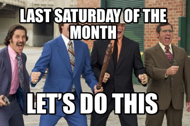 Meme Creator - Funny Last Saturday of the month Let’s do this Meme ...