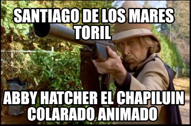 santiago-de-los-mares-toril-abby-hatcher-el-chapiluin-colarado-animado