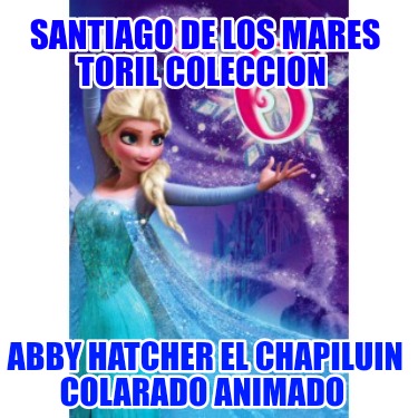 santiago-de-los-mares-toril-coleccion-abby-hatcher-el-chapiluin-colarado-animado377