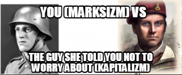 you-marksizm-vs-the-guy-she-told-you-not-to-worry-about-kapitalizm