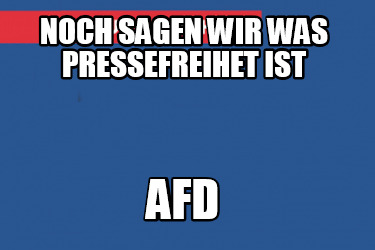 noch-sagen-wir-was-pressefreihet-ist-afd