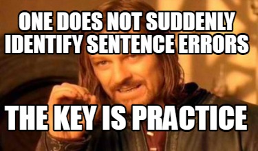 Meme Creator Funny One Does Not Suddenly Identify Sentence Errors The Key Is Practice Meme