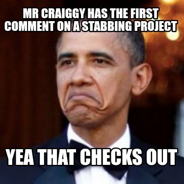 Meme Creator - Funny Mr CRAIGGY HAS THE FIRST COMMENT ON A STABbing ...