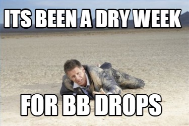 its-been-a-dry-week-for-bb-drops