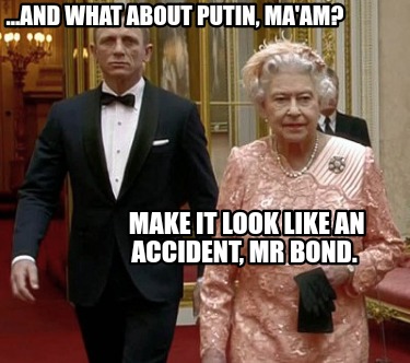 ...and-what-about-putin-maam-make-it-look-like-an-accident-mr-bond