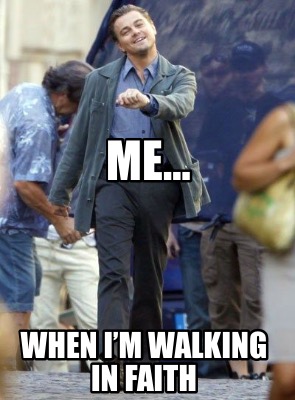 me-when-im-walking-in-faith