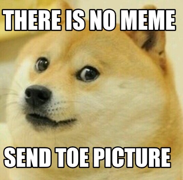 Meme Creator - Funny There is no meme Send toe picture Meme Generator ...